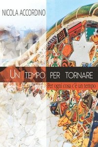 bokomslag Un Tempo Per Tornare: Per Ogni Cosa C