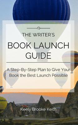 bokomslag The Writer's Book Launch Guide: A Step-By-Step Plan to Give Your Book the Best Launch Possible