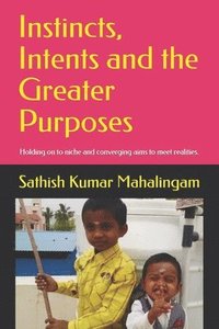 bokomslag Instincts, Intents and the Greater Purposes.