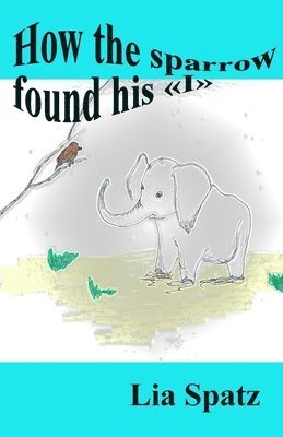 Lia Spatz - How the sparrow found his "I", Häftad