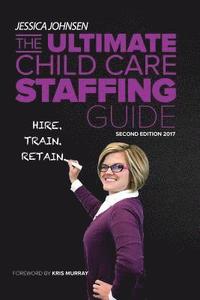 bokomslag The Ultimate Child Care Staffing Guide: Second Edition