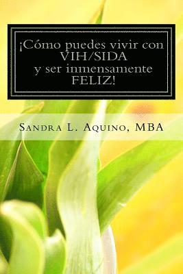 Sandra L. Aquino Mba - Como puedes vivir con VIH/SIDA y ser inmensamente FELIZ!, Häftad