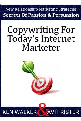 Copywriting For Today's Internet Marketer: Secrets of Passion & Persuasion 1