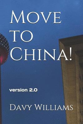 David A. Williams - Move to China!: 2018 Updated version, Häftad