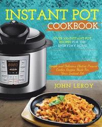 bokomslag Instant Pot Cookbook: Over 100 Instant Pot Recipes For The Everyday Home - Simple and Delicious Electric Pressure Cooker Recipes Made For Yo