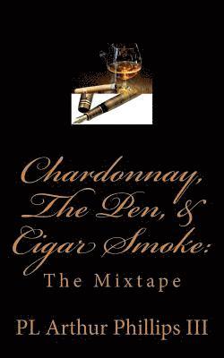 bokomslag Chardonnay, The Pen, & Cigar Smoke: The Mixtape