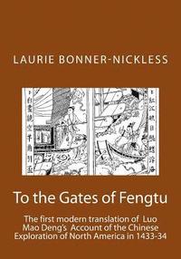 bokomslag To the Gates of Fengtu: The first full modern translation of the final fifteen chapters of Luo Mao Deng's Epic Account of Chinese Exploration