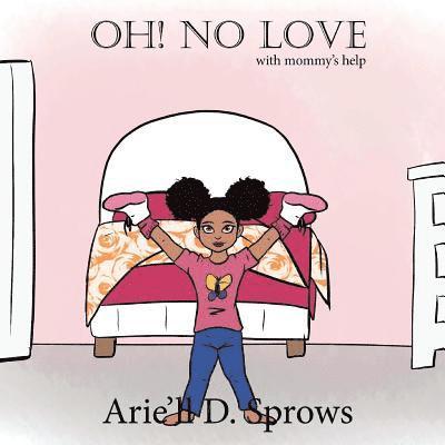 Arie'll D. Sprows - Oh! No Love: with mommys help, Häftad