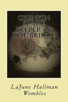 Grenkin Slade Keeper of the Bridge 1