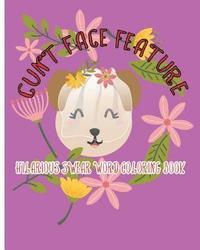 bokomslag Cunt Face Feature: Hilarious Swear Word Coloring Book