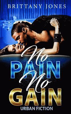 bokomslag No Pain No Gain: Urban Fiction