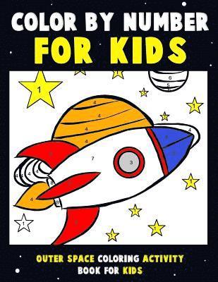 Color by Number for Kids: Outer Space Coloring Activity Book for Kids: Astronaut Traveling Through Space Coloring Book for Children and Toddlers 1