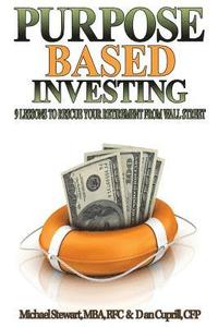 bokomslag Purpose Based Investing: 9 Lessons to Rescue Your Retirement From Wall Street