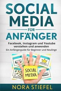 bokomslag Social Media für Anfänger: Facebook, Instagram und Youtube verstehen und anwenden. Ein Anfängerguide für Beginner und Neulinge.