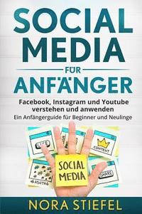 bokomslag Social Media für Anfänger: Facebook, Instagram und Youtube verstehen und anwenden. Ein Anfängerguide für Beginner und Neulinge.