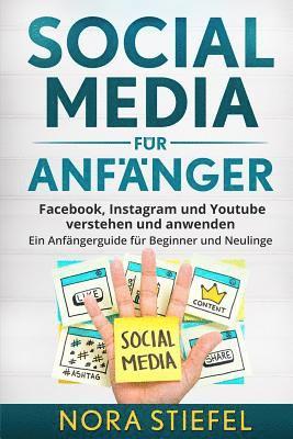 bokomslag Social Media für Anfänger: Facebook, Instagram und Youtube verstehen und anwenden. Ein Anfängerguide für Beginner und Neulinge.