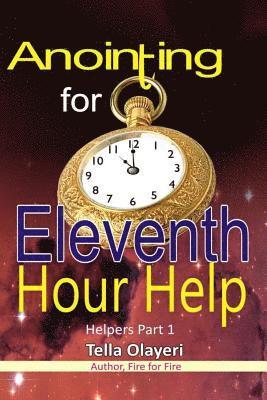 Tella Olayeri - Anointing for Eleventh Hour Help, Häftad