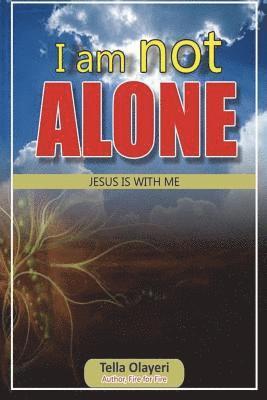 Tella Olayeri - I am not ALONE JESUS IS WITH ME, Häftad