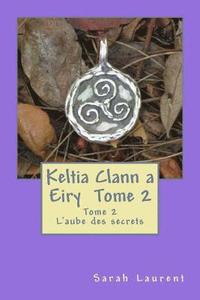 bokomslag Keltia Clann a Eiry: L'aube des secrets