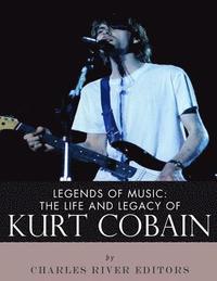 bokomslag Legends of Music: The Life and Legacy of Kurt Cobain