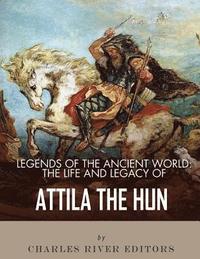bokomslag Legends of the Ancient World: The Life and Legacy of Attila the Hun