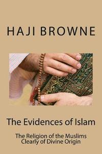 bokomslag The Evidences of Islam: The Religion of the Muslims Clearly of Divine Origin