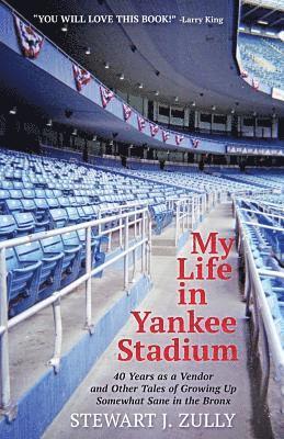 Stewart J. Zully - My Life in Yankee Stadium: 40 Years As a Vendor and Other Tales of Growing Up Somewhat Sane in The Bronx, Häftad