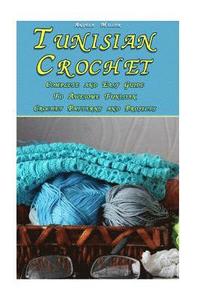 bokomslag Tunisian Crochet: Complete and Easy Guide To Awesome Tunisian Crochet Patterns and Projects: (Tunisian Crochet Book)