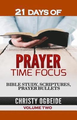 21 Days Prayer Time Focus Vol. Two: Bible Study, Scriptures and Prayer Bullets 1