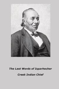 bokomslag The Last Words of Isparhecher: Creek Indian Chief