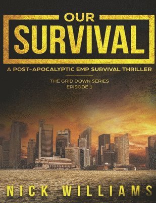 Our Survival: A Post-Apocalyptic EMP Survival Thriller 1