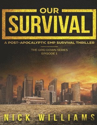 Nick Williams - Our Survival: A Post-Apocalyptic EMP Survival Thriller, Häftad
