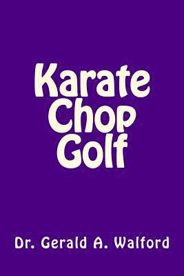 Gerald a. Walford - Karate Chop Golf, Häftad