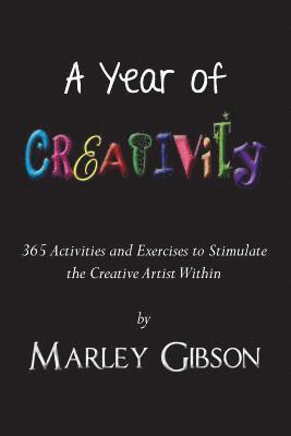 Marley Gibson - A Year of Creativity: 365 Activities and Exercises to Stimulate the Creative Artist Within, Häftad