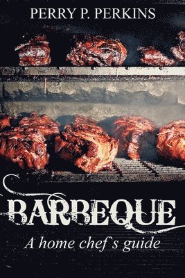 Barbeque A Home Chef's Guide 1