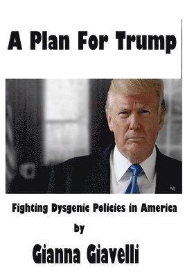 A Plan For Trump: Fighting Dysgenic Policies in America 1