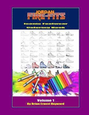 Jordan Fire Fits Iconic Footwear Coloring Book Volume 1: Custom Colorway Design Book 1