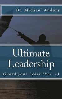 bokomslag Ultimate Leadership: Guard your heart