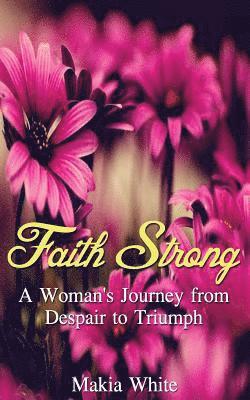 bokomslag Faith Strong: A Woman's Journey from Despair to Triumph