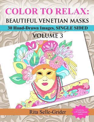 Rita Selle-Grider - Color to Relax: Beautiful Venetian Masks: 30 Hand-Drawn Images, Single Sided, Häftad
