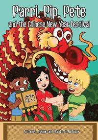 bokomslag Parri, Pip, Pete and the Chinese New Years Festival: (Fun story teaching you the value of appreciating diversity, children books for kids ages 5-8)