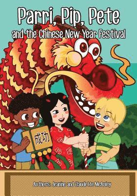 Jeanine &. Claudette McAuley - Parri, Pip, Pete and the Chinese New Years Festival: (Fun story teaching you the value of appreciating diversity, children books for kids ages 5-8), Häftad