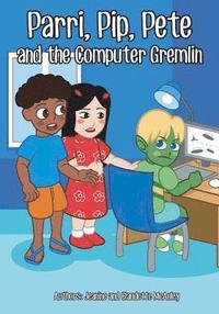 bokomslag Parri, Pip, Pete and the Computer Gremlin: (Fun story teaching you the value of living in balance, children books for kids ages 5-8)