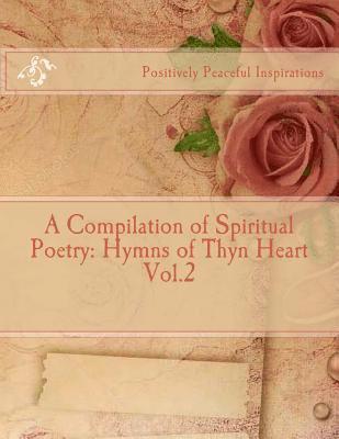 bokomslag A Compilation of Spiritual Poetry: Hymns of Thyn Heart Vol.2