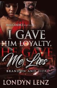 bokomslag I Gave him Loyalty, He Gave me Lies: Brandon & Tiff
