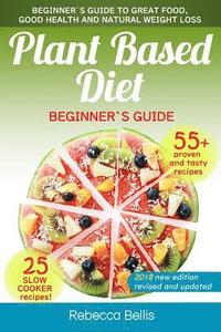 bokomslag Plant Based Diet: Beginner`s Guide to Great Food, Good Health, and Natural Weight Loss; With 55 Proven, Simple and Tasty Recipes (25 Slo