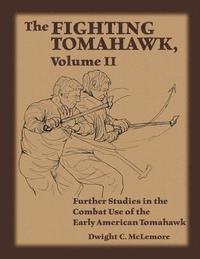 bokomslag The Fighting Tomahawk, Volume II: Further Studies in the Combat Use of the Early American Tomahawk