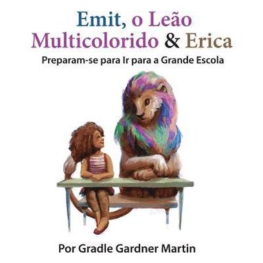 bokomslag Emit, o Leão Multicolorido & Erica Preparam-se para Ir para a Grande Escola