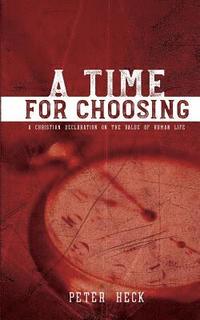 bokomslag A Time for Choosing: A Christian Declaration on the Value of Human Life