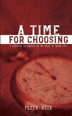 bokomslag A Time for Choosing: A Christian Declaration on the Value of Human Life